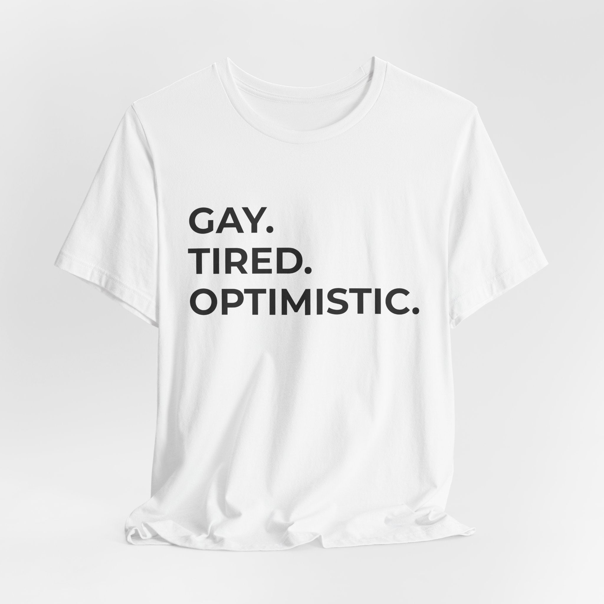 GAY. TIRED. OPTIMISTIC.