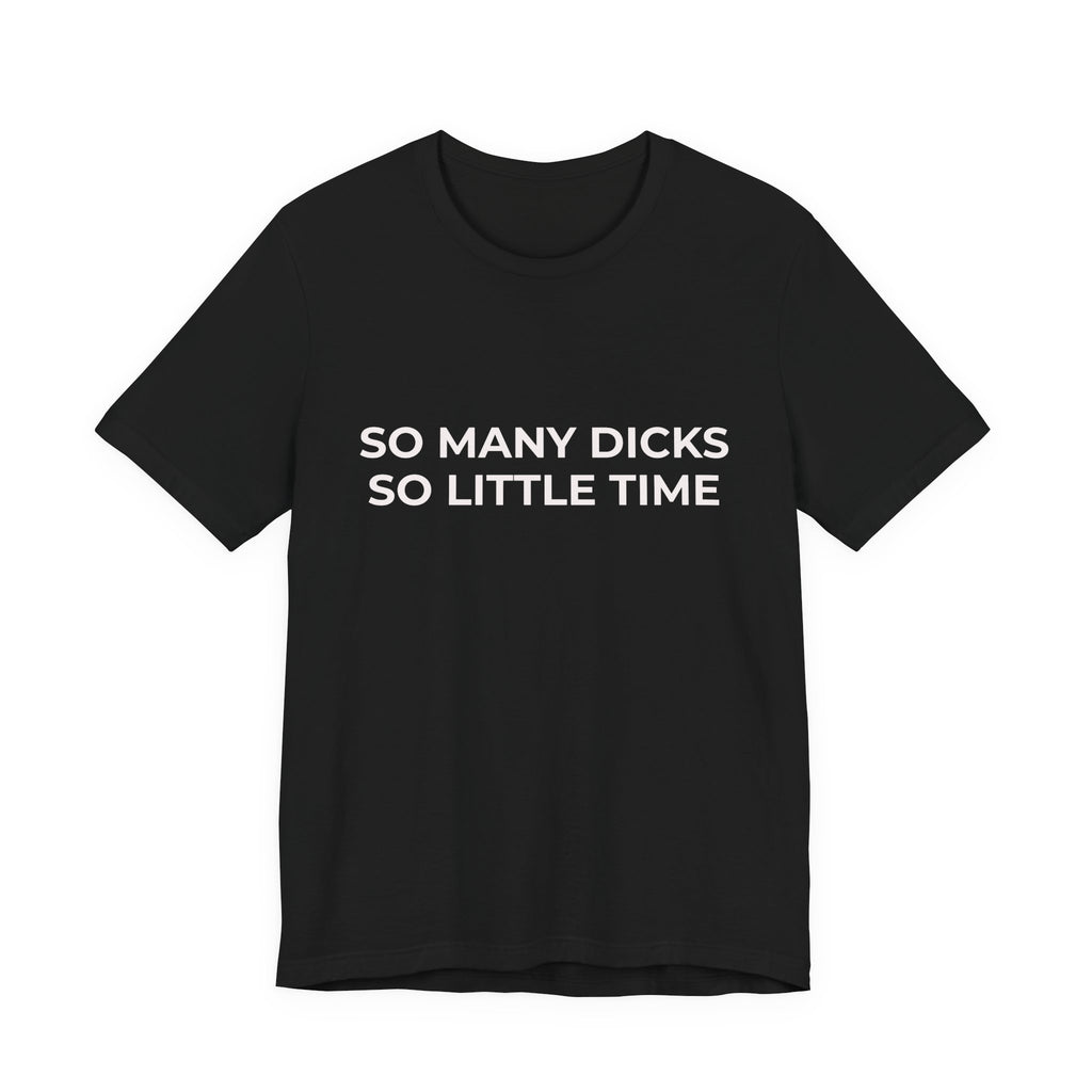 SO MANY DICKS SO LITTLE TIME