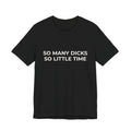 SO MANY DICKS SO LITTLE TIME