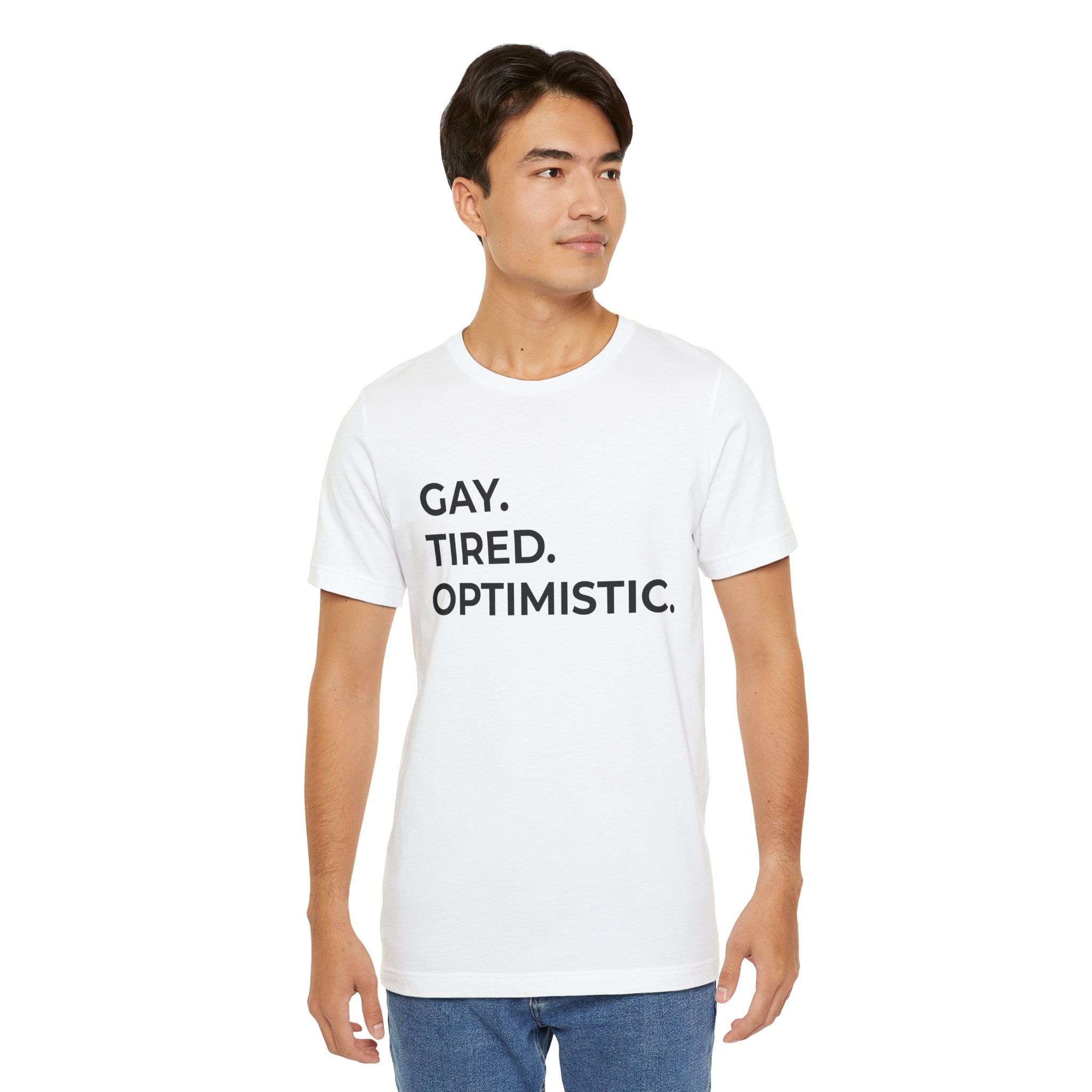 GAY. TIRED. OPTIMISTIC.