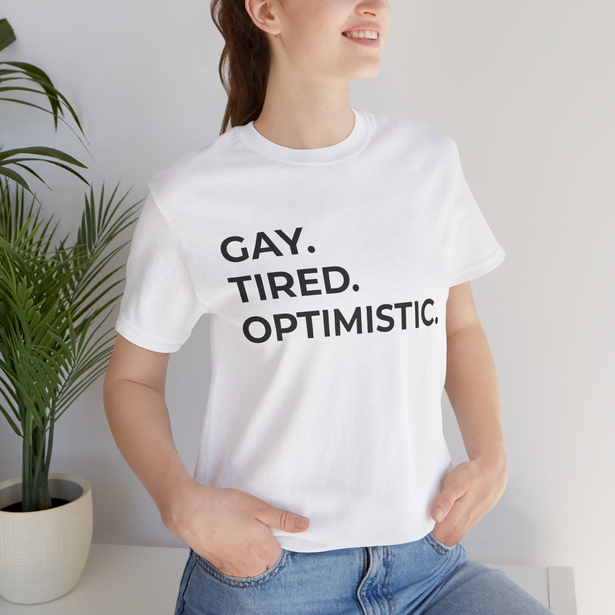 GAY. TIRED. OPTIMISTIC.