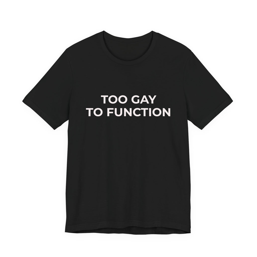 TOO GAY TO FUCNTION