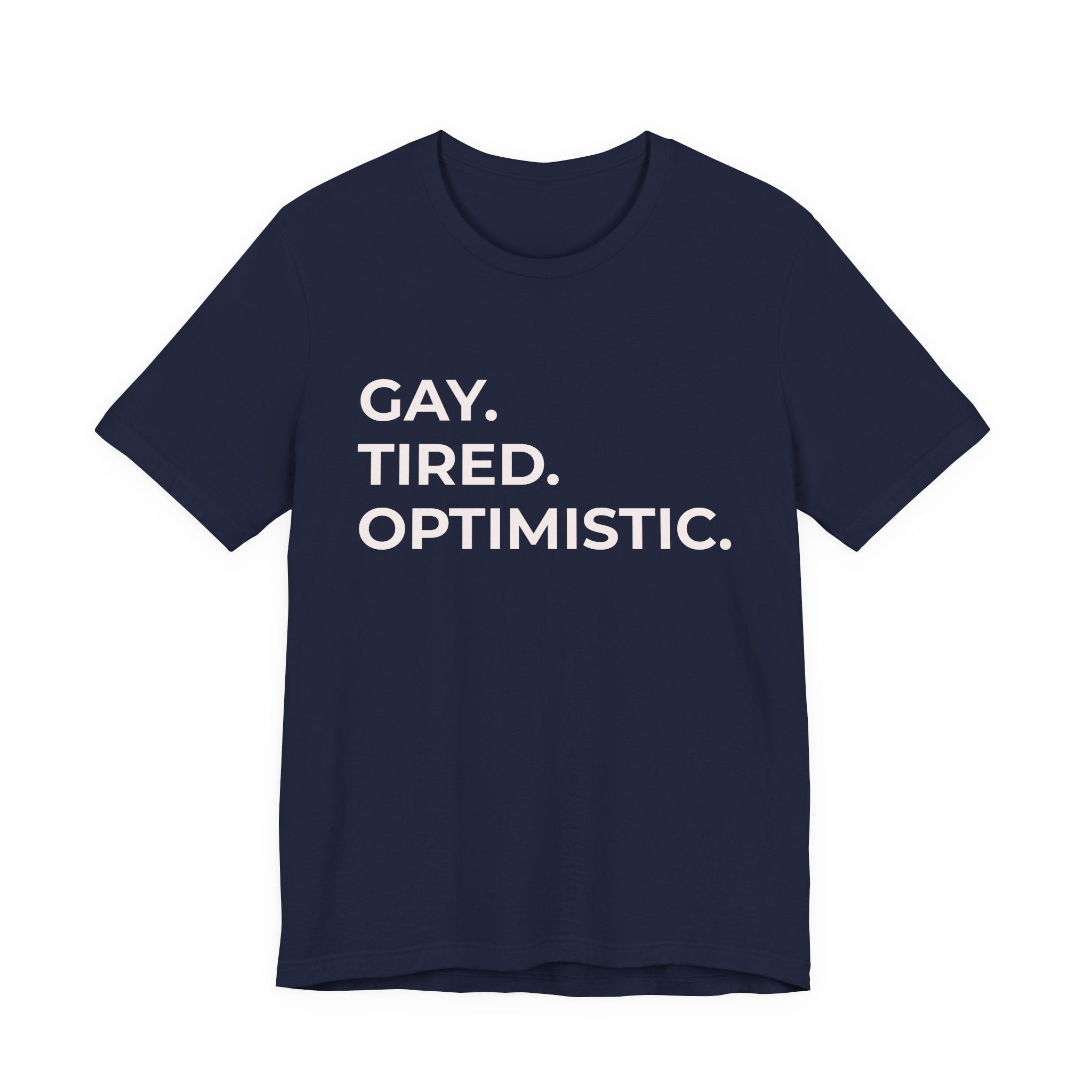 GAY. TIRED. OPTIMISTIC.