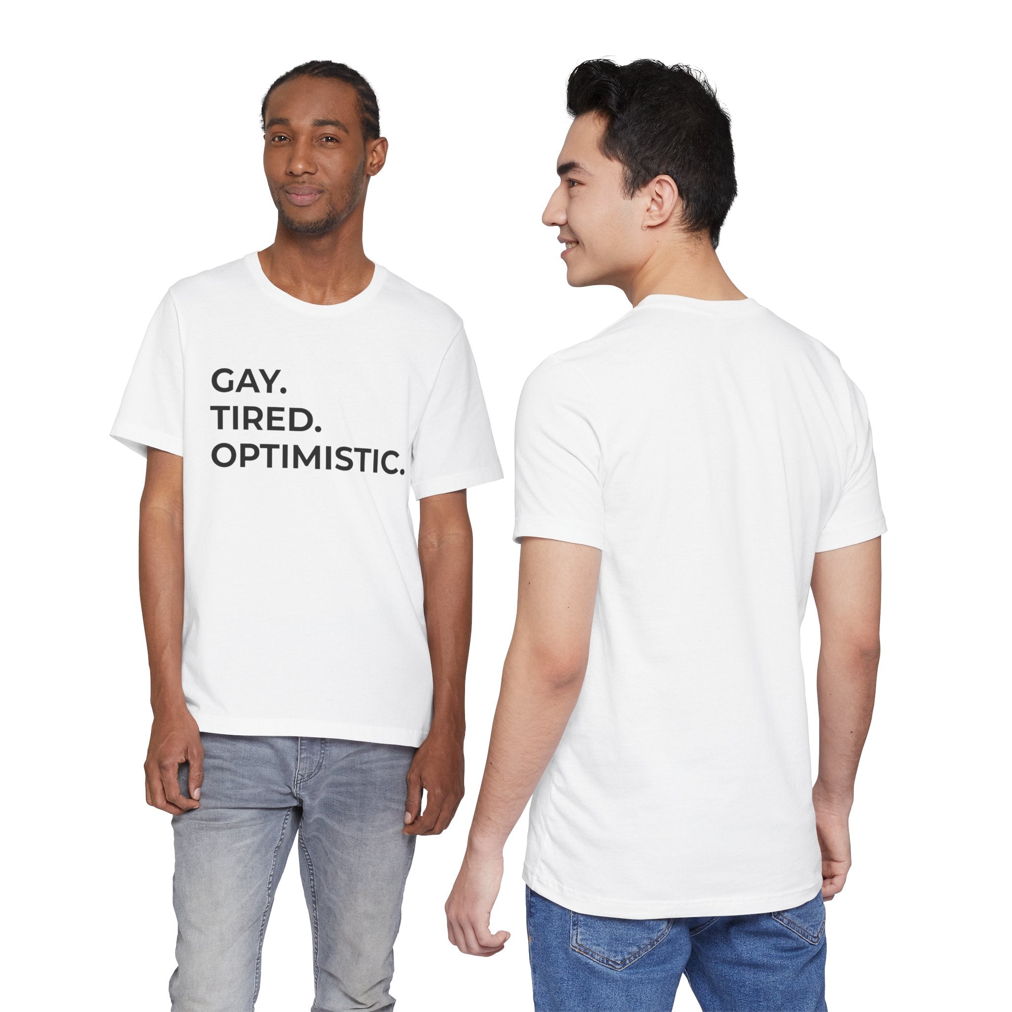 GAY. TIRED. OPTIMISTIC.