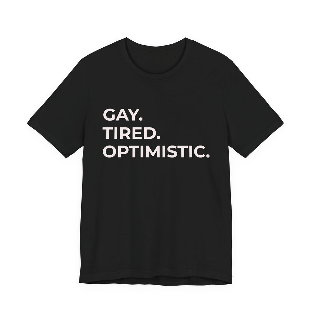GAY. TIRED. OPTIMISTIC.
