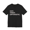 GAY. TIRED. OPTIMISTIC.